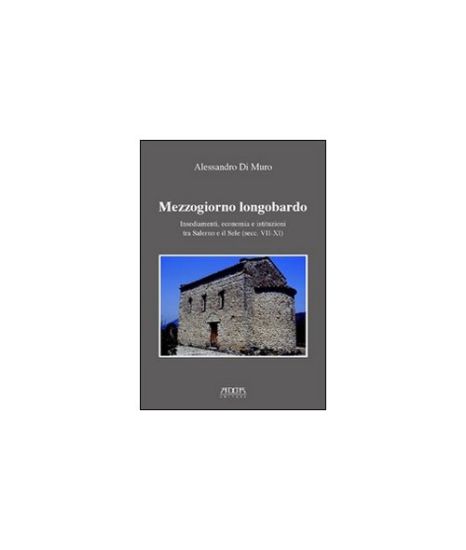 Immagine di Mezzogiorno longobardo. Insediamenti, economia e istituzioni tra Salerno e il Sele (secc. VII-XI)